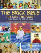 Brick Bible: The New Testament: A New Spin on the Story of Jesus