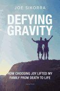 Defying Gravity: How Choosing Joy Lifted My Family from Death to Life