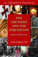 101 Questions & Answers on the Crusades and the Inquisition: Disputed Questions