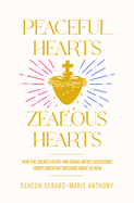 Peaceful Hearts, Zealous Hearts: How the Sacred Heart and Divine Mercy Devotions' Complementary Messages Make Us New