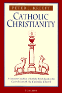 Catholic Christianity: A Complete Catechism of Catholic Beliefs Based on the Catechism of the Catholic Church