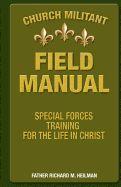 Church Militant Field Manual: Special Forces Training for the Life in Christ