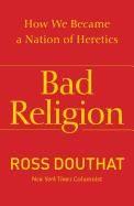 Bad Religion: How We Became a Nation of Heretics