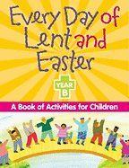 Every Day of Lent And Easter, Year B: A Book of Activities for Children