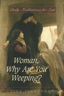 Woman, Why Are You Weeping?: Daily Meditations for Lent