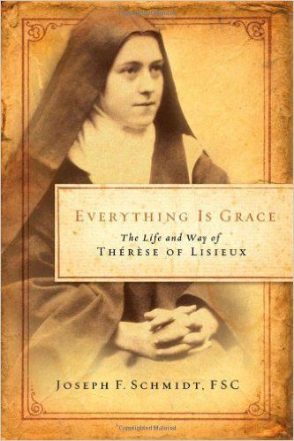 Everything Is Grace: The Life and Way of Therese of Lisieux