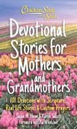 Chicken Soup for the Soul: Devotional Stories for Mothers and Grandmothers: 101 Devotions with Scripture, Real-Life Stories & Custom Prayers